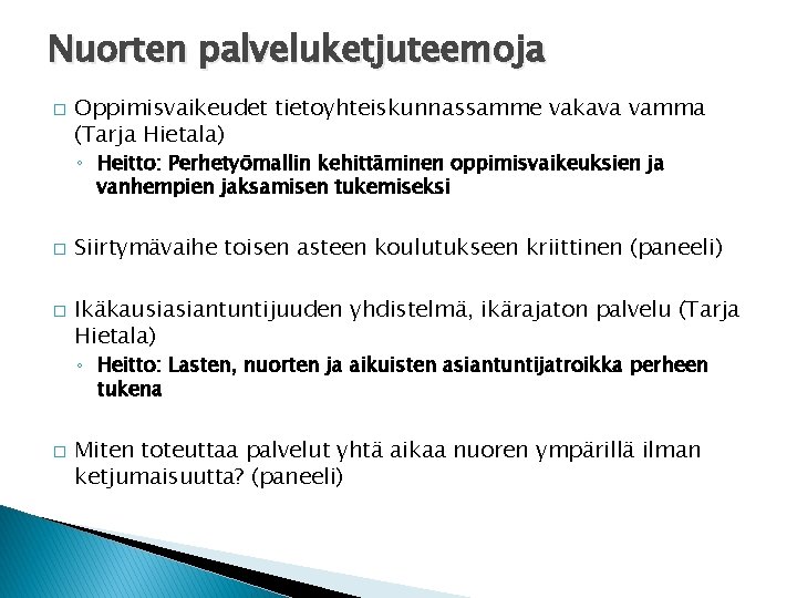 Nuorten palveluketjuteemoja � Oppimisvaikeudet tietoyhteiskunnassamme vakava vamma (Tarja Hietala) ◦ Heitto: Perhetyömallin kehittäminen oppimisvaikeuksien