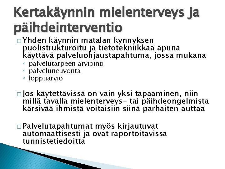 Kertakäynnin mielenterveys ja päihdeinterventio � Yhden käynnin matalan kynnyksen puolistrukturoitu ja tietotekniikkaa apuna käyttävä