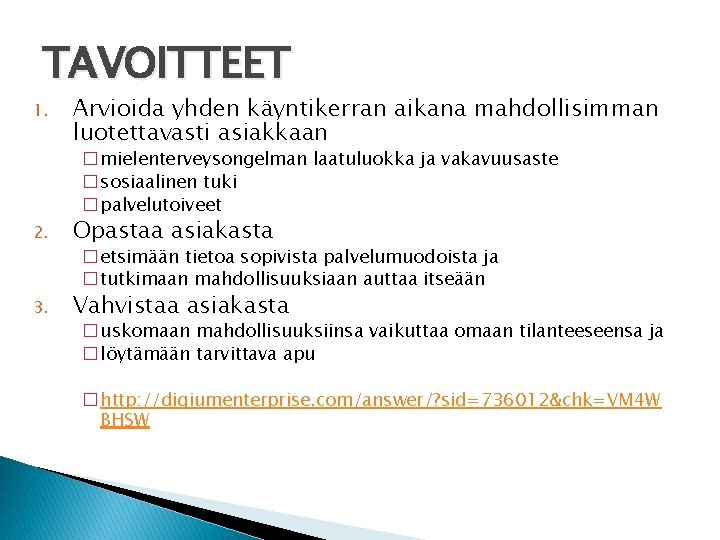 TAVOITTEET 1. Arvioida yhden käyntikerran aikana mahdollisimman luotettavasti asiakkaan � mielenterveysongelman laatuluokka ja vakavuusaste