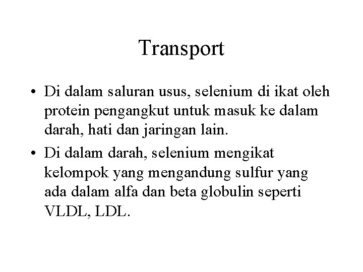 Transport • Di dalam saluran usus, selenium di ikat oleh protein pengangkut untuk masuk