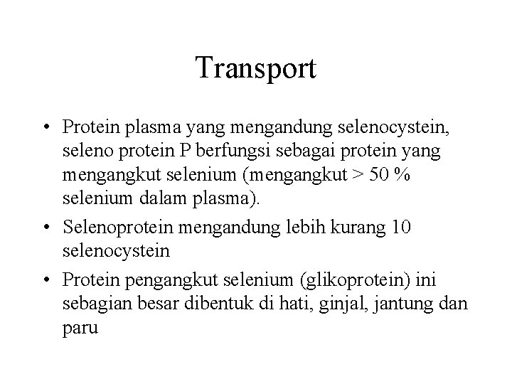 Transport • Protein plasma yang mengandung selenocystein, seleno protein P berfungsi sebagai protein yang