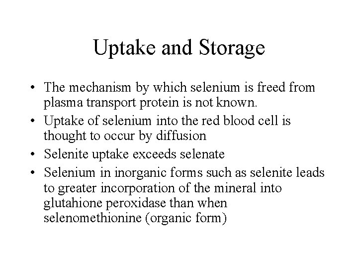 Uptake and Storage • The mechanism by which selenium is freed from plasma transport