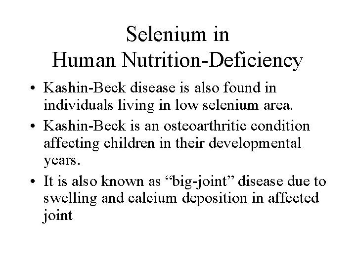 Selenium in Human Nutrition-Deficiency • Kashin-Beck disease is also found in individuals living in