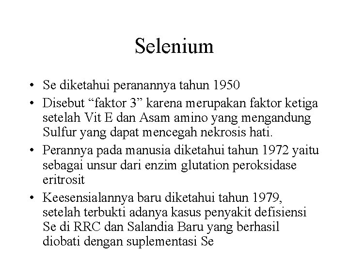 Selenium • Se diketahui peranannya tahun 1950 • Disebut “faktor 3” karena merupakan faktor