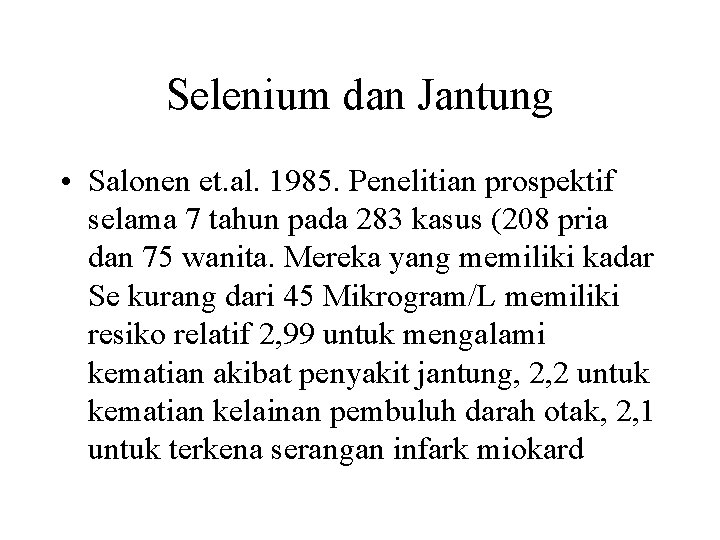 Selenium dan Jantung • Salonen et. al. 1985. Penelitian prospektif selama 7 tahun pada