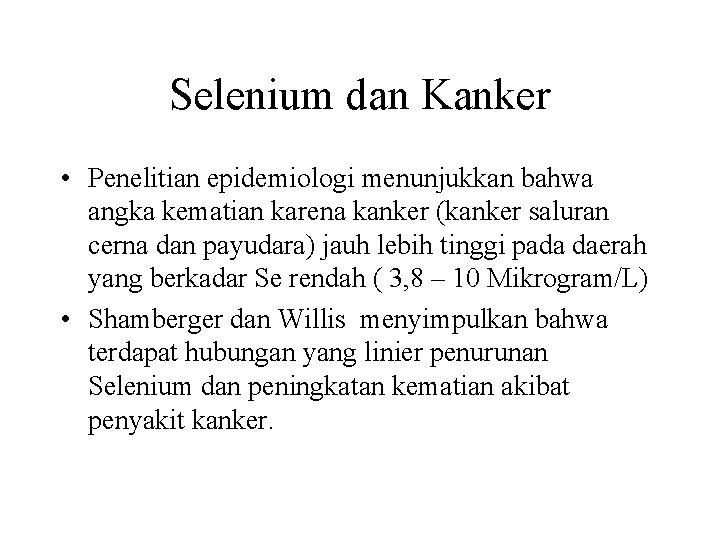 Selenium dan Kanker • Penelitian epidemiologi menunjukkan bahwa angka kematian karena kanker (kanker saluran