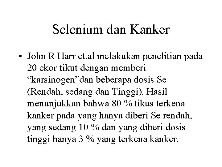 Selenium dan Kanker • John R Harr et. al melakukan penelitian pada 20 ekor