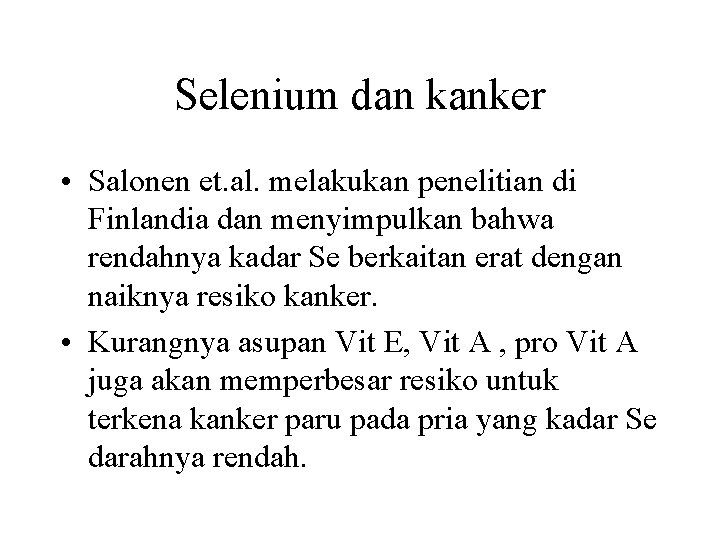 Selenium dan kanker • Salonen et. al. melakukan penelitian di Finlandia dan menyimpulkan bahwa