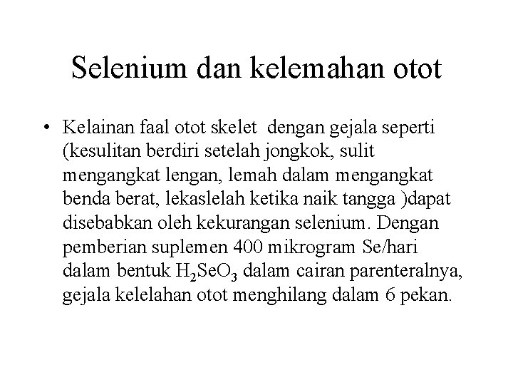 Selenium dan kelemahan otot • Kelainan faal otot skelet dengan gejala seperti (kesulitan berdiri