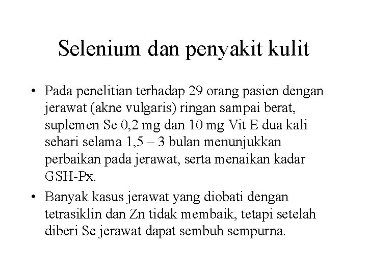 Selenium dan penyakit kulit • Pada penelitian terhadap 29 orang pasien dengan jerawat (akne