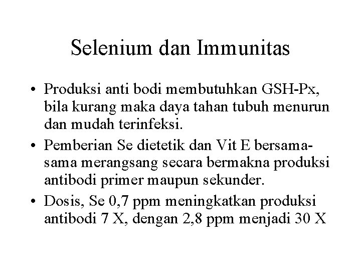 Selenium dan Immunitas • Produksi anti bodi membutuhkan GSH-Px, bila kurang maka daya tahan