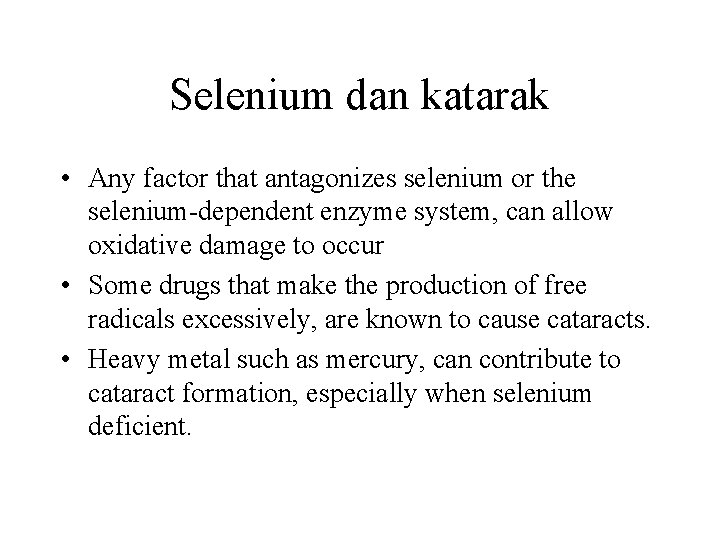 Selenium dan katarak • Any factor that antagonizes selenium or the selenium-dependent enzyme system,