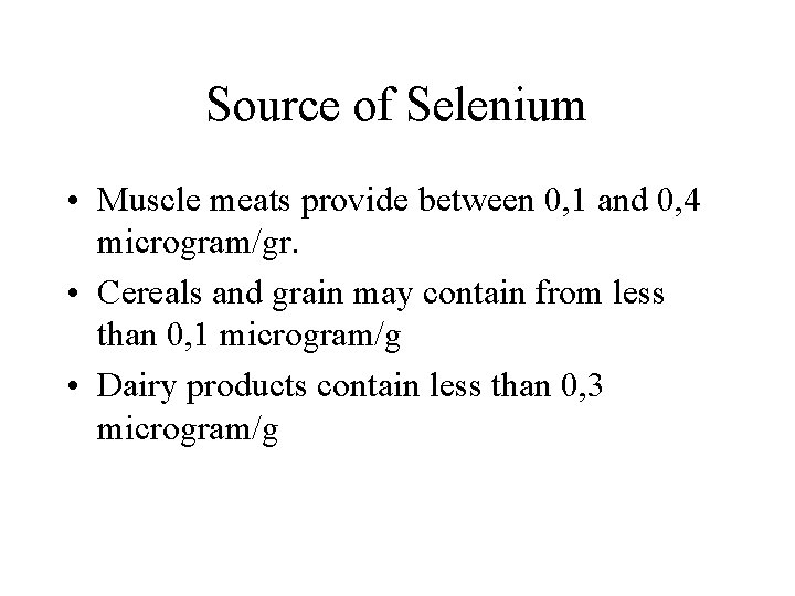 Source of Selenium • Muscle meats provide between 0, 1 and 0, 4 microgram/gr.