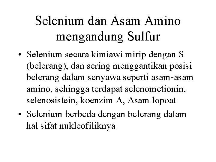 Selenium dan Asam Amino mengandung Sulfur • Selenium secara kimiawi mirip dengan S (belerang),