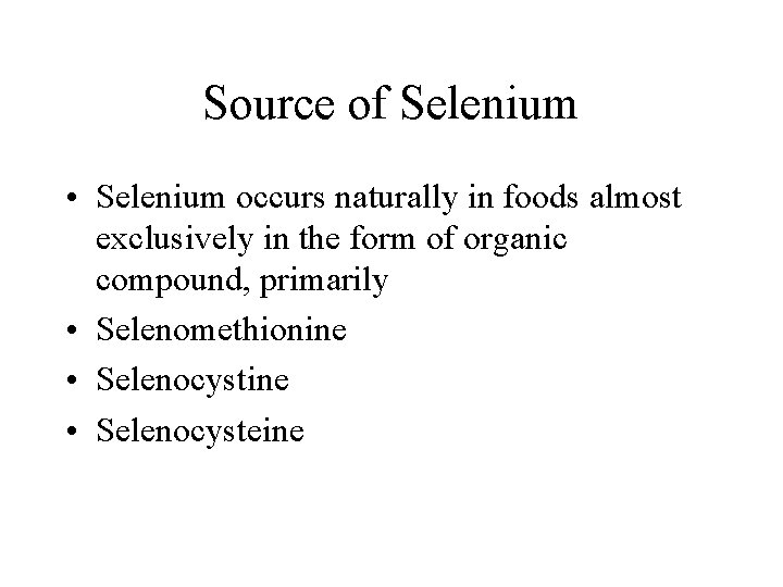 Source of Selenium • Selenium occurs naturally in foods almost exclusively in the form