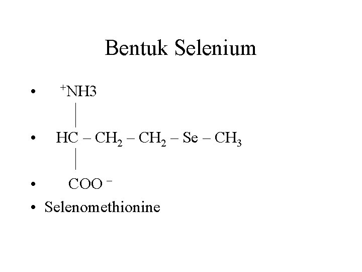 Bentuk Selenium • • +NH 3 HC – CH 2 – Se – CH