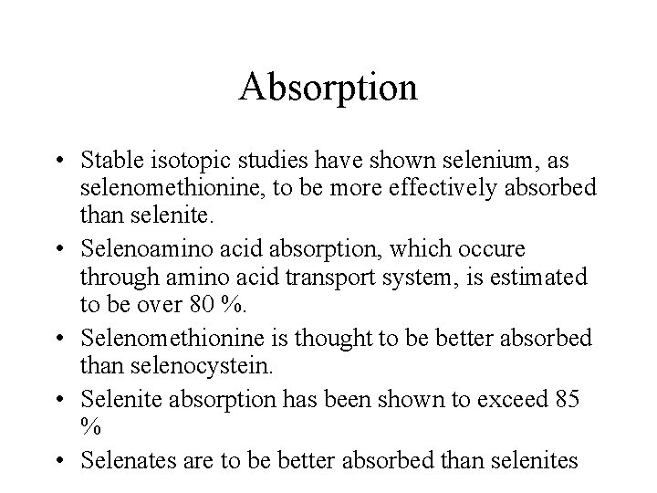 Absorption • Stable isotopic studies have shown selenium, as selenomethionine, to be more effectively