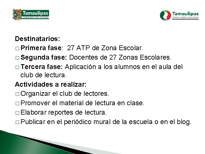 Destinatarios: � Primera fase: 27 ATP de Zona Escolar. � Segunda fase: Docentes de