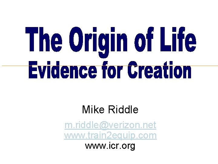 Mike Riddle m. riddle@verizon. net www. train 2 equip. com www. icr. org 