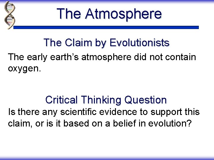 The Atmosphere The Claim by Evolutionists The early earth’s atmosphere did not contain oxygen.