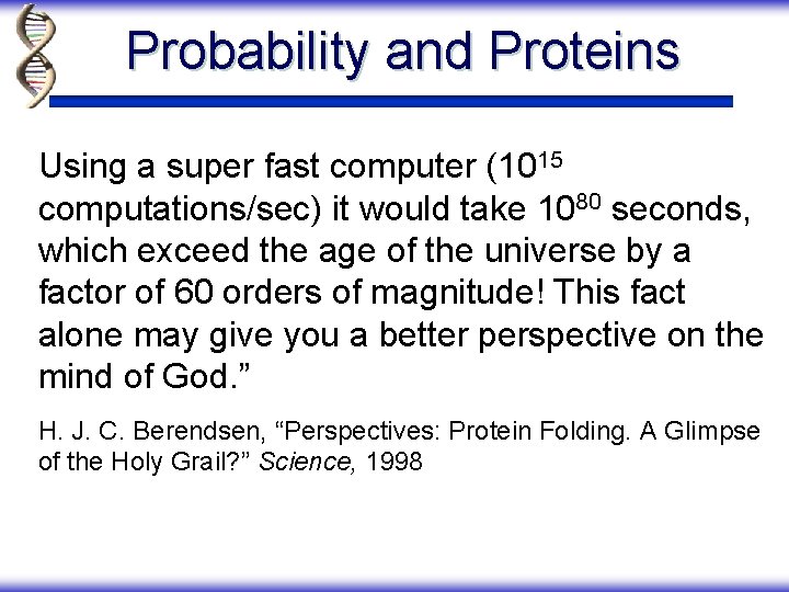 Probability and Proteins Using a super fast computer (1015 computations/sec) it would take 1080