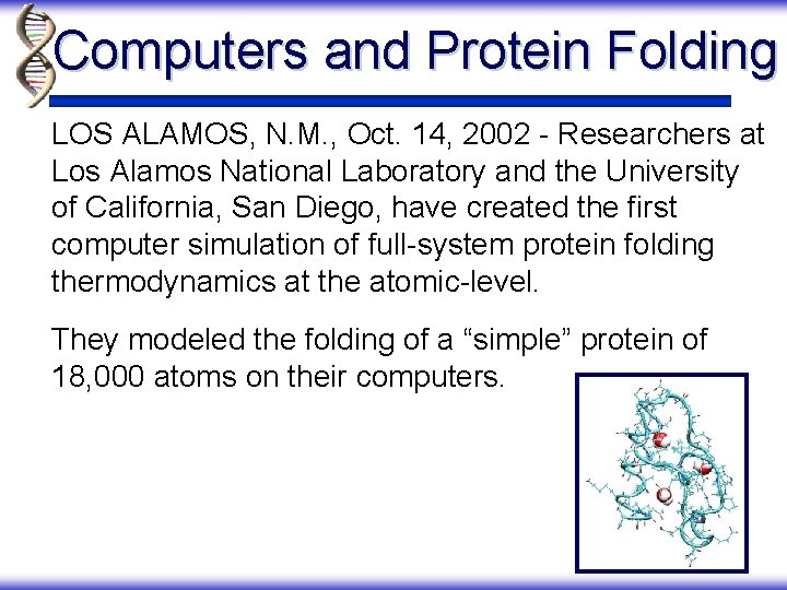 Computers and Protein Folding LOS ALAMOS, N. M. , Oct. 14, 2002 - Researchers