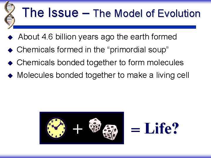 The Issue – The Model of Evolution u About 4. 6 billion years ago