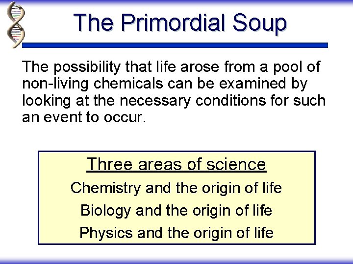 The Primordial Soup The possibility that life arose from a pool of non-living chemicals