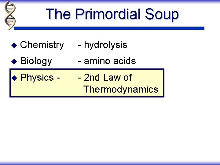 The Primordial Soup u Chemistry - hydrolysis u Biology - amino acids u Physics