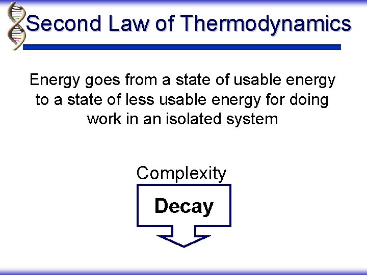 Second Law of Thermodynamics Energy goes from a state of usable energy to a
