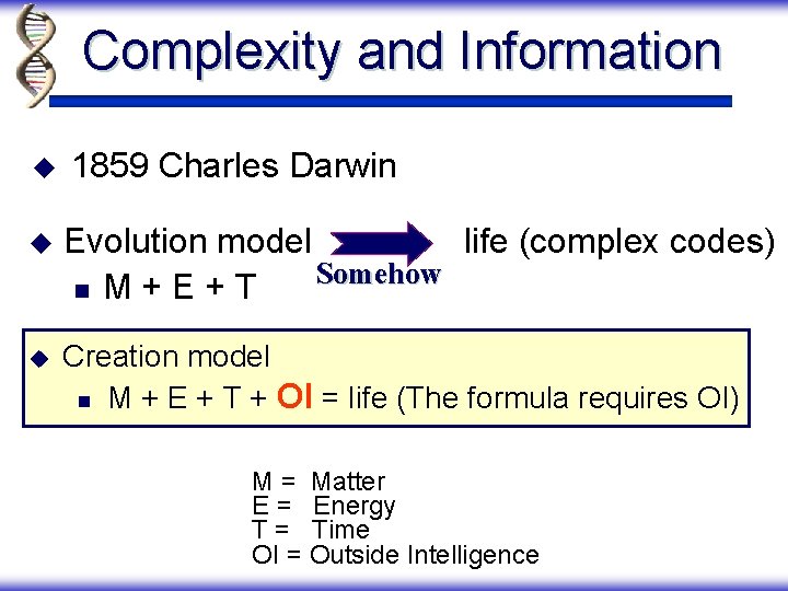 Complexity and Information u 1859 Charles Darwin u Evolution model life (complex codes) Somehow