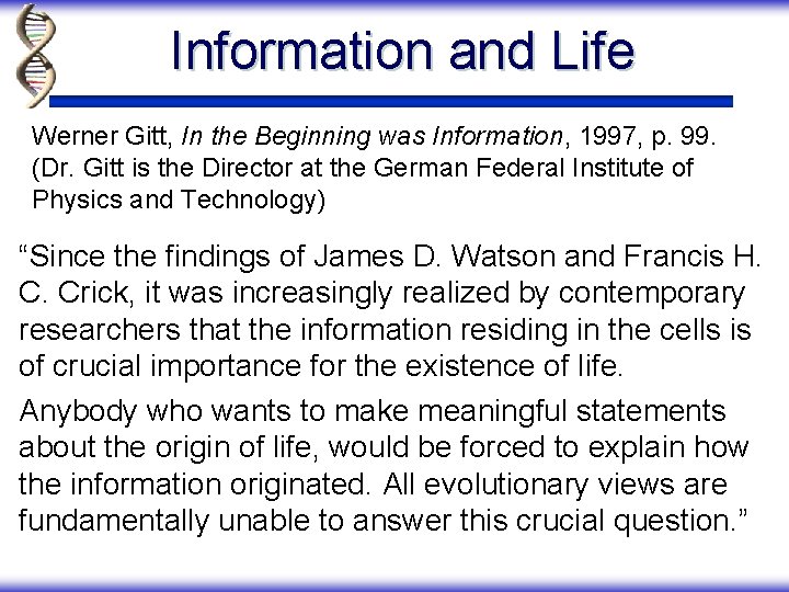 Information and Life Werner Gitt, In the Beginning was Information, 1997, p. 99. (Dr.