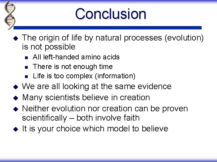 Conclusion u The origin of life by natural processes (evolution) is not possible n
