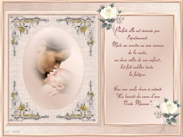 Parfois elle est écrasée par l'épuisement. Mais un sourire ou une caresse de la