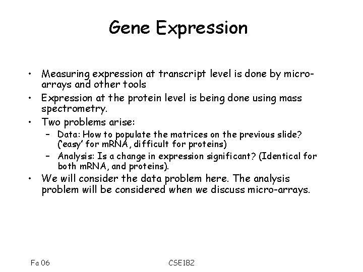 Gene Expression • Measuring expression at transcript level is done by microarrays and other