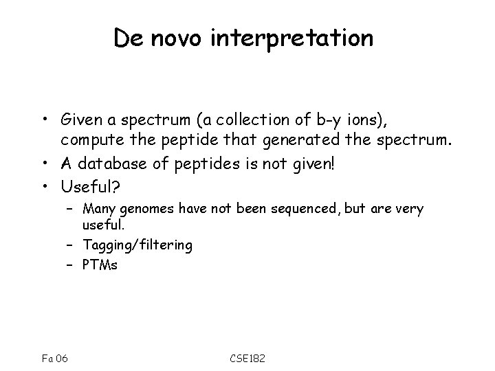 De novo interpretation • Given a spectrum (a collection of b-y ions), compute the