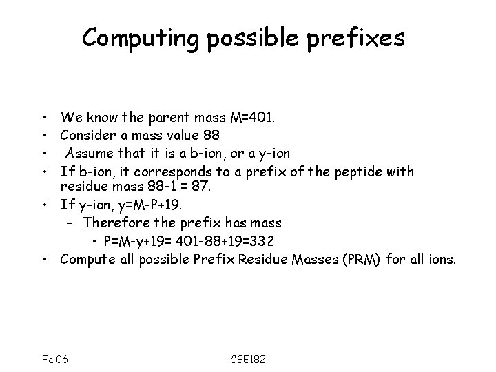 Computing possible prefixes • We know the parent mass M=401. • Consider a mass