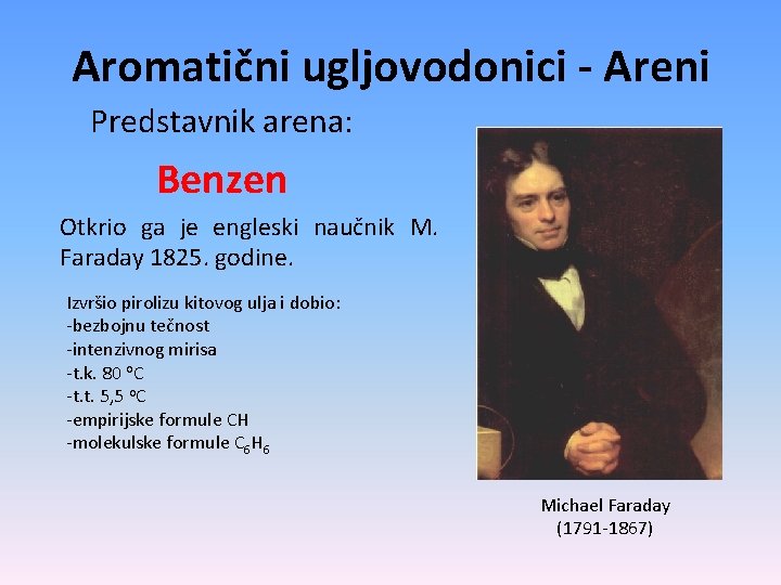 Aromatični ugljovodonici - Areni Predstavnik arena: Benzen Otkrio ga je engleski naučnik M. Faraday