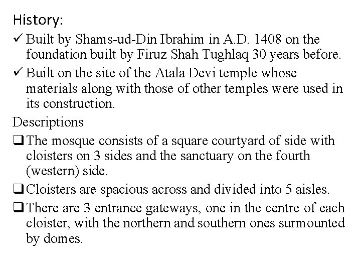 History: ü Built by Shams-ud-Din Ibrahim in A. D. 1408 on the foundation built