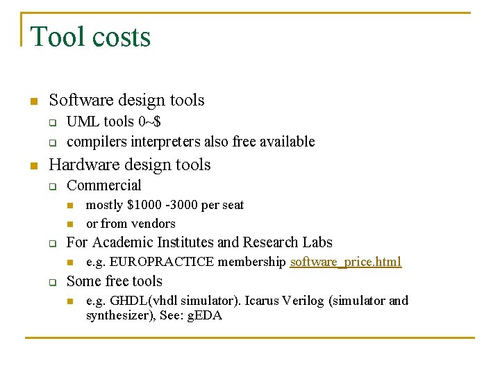 Tool costs n Software design tools q q n UML tools 0~$ compilers interpreters