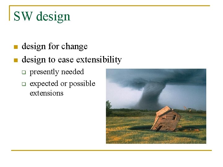 SW design n n design for change design to ease extensibility q q presently