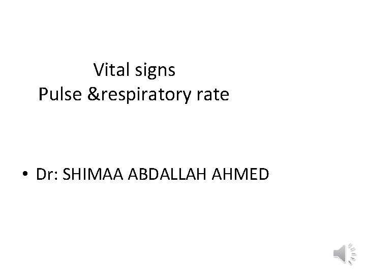 Vital signs Pulse &respiratory rate • Dr: SHIMAA ABDALLAH AHMED 