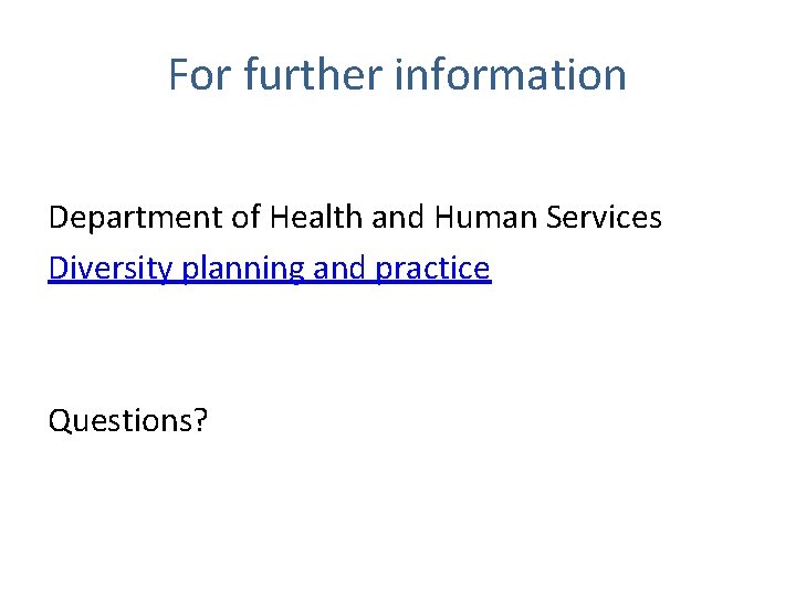 For further information Department of Health and Human Services Diversity planning and practice Questions?