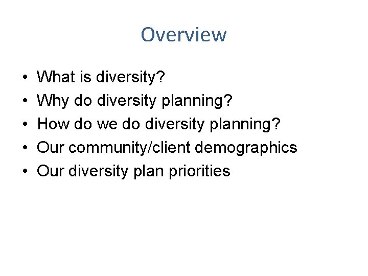 Overview • • • What is diversity? Why do diversity planning? How do we