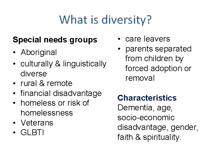 What is diversity? Special needs groups • Aboriginal • culturally & linguistically diverse •