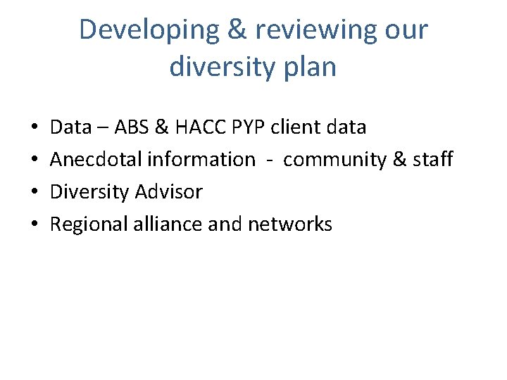 Developing & reviewing our diversity plan • • Data – ABS & HACC PYP
