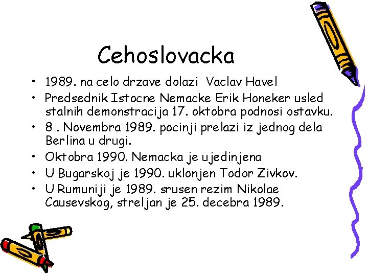 Cehoslovacka • 1989. na celo drzave dolazi Vaclav Havel • Predsednik Istocne Nemacke Erik