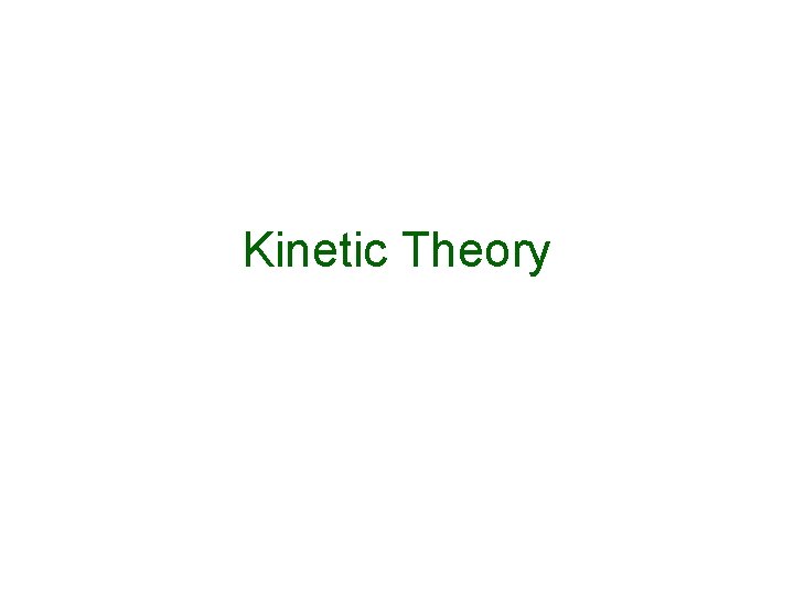 Kinetic Theory Kinetic Theory