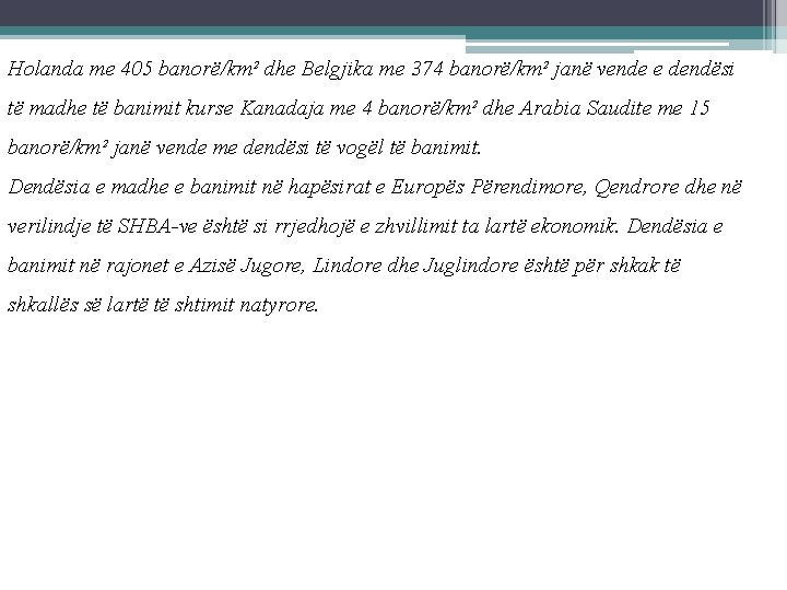 Holanda me 405 banorë/km² dhe Belgjika me 374 banorë/km² janë vende e dendësi të