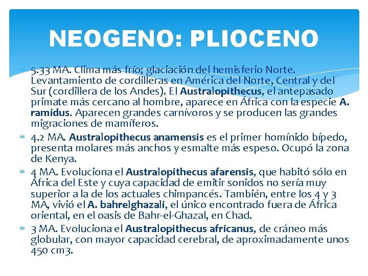 NEOGENO: PLIOCENO 5. 33 MA. Clima más frío; glaciación del hemisferio Norte. Levantamiento de NEOGENO: PLIOCENO 5. 33 MA. Clima más frío; glaciación del hemisferio Norte. Levantamiento de